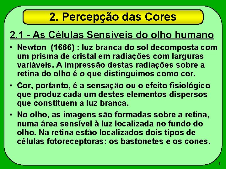 2. Percepção das Cores 2. 1 - As Células Sensíveis do olho humano •