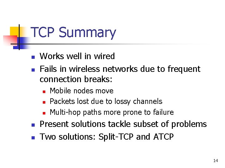 TCP Summary n n Works well in wired Fails in wireless networks due to