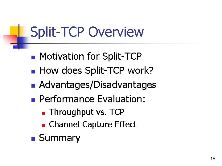 Split-TCP Overview n n Motivation for Split-TCP How does Split-TCP work? Advantages/Disadvantages Performance Evaluation: