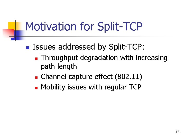 Motivation for Split-TCP n Issues addressed by Split-TCP: n n n Throughput degradation with
