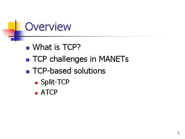 Overview n n n What is TCP? TCP challenges in MANETs TCP-based solutions n