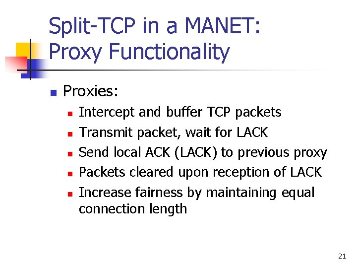 Split-TCP in a MANET: Proxy Functionality n Proxies: n n n Intercept and buffer