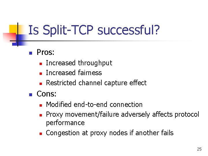 Is Split-TCP successful? n Pros: n n Increased throughput Increased fairness Restricted channel capture