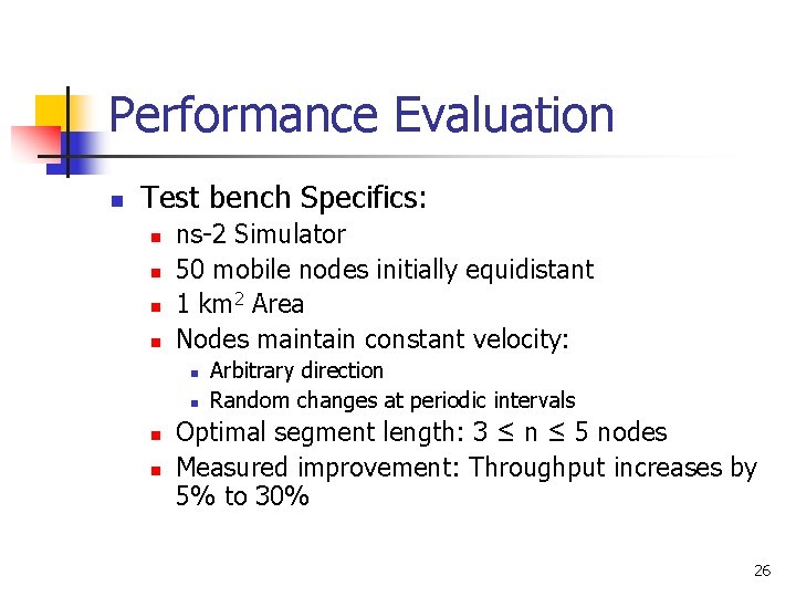 Performance Evaluation n Test bench Specifics: n n ns-2 Simulator 50 mobile nodes initially