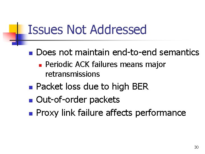 Issues Not Addressed n Does not maintain end-to-end semantics n n Periodic ACK failures