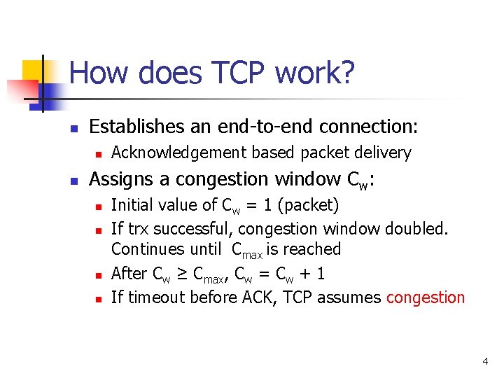 How does TCP work? n Establishes an end-to-end connection: n n Acknowledgement based packet