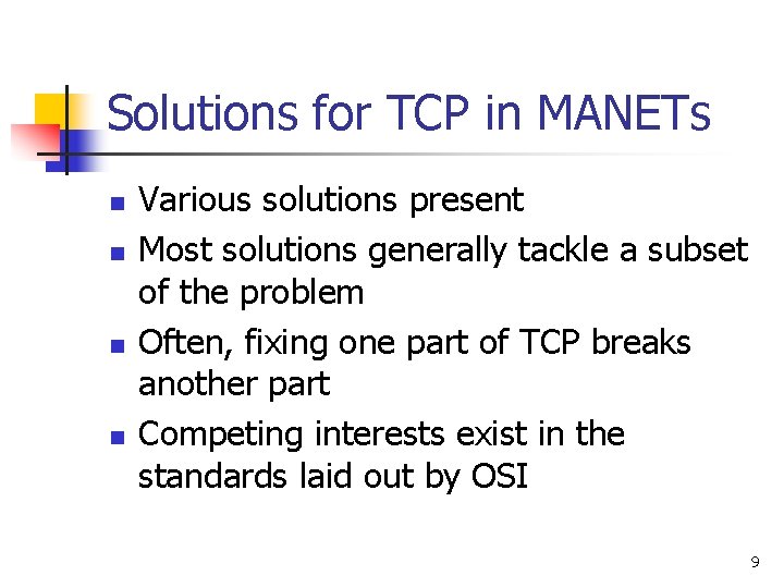 Solutions for TCP in MANETs n n Various solutions present Most solutions generally tackle