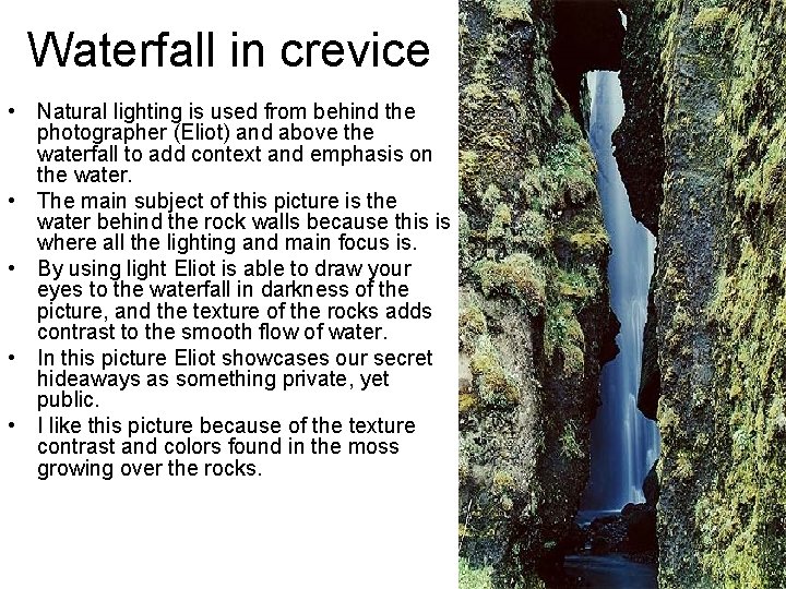 Waterfall in crevice • Natural lighting is used from behind the photographer (Eliot) and