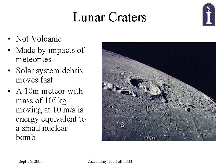 Lunar Craters • Not Volcanic • Made by impacts of meteorites • Solar system