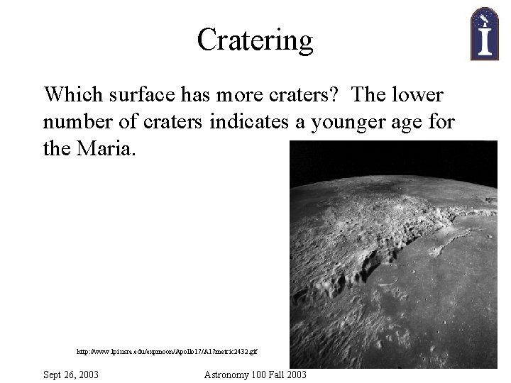 Cratering Which surface has more craters? The lower number of craters indicates a younger