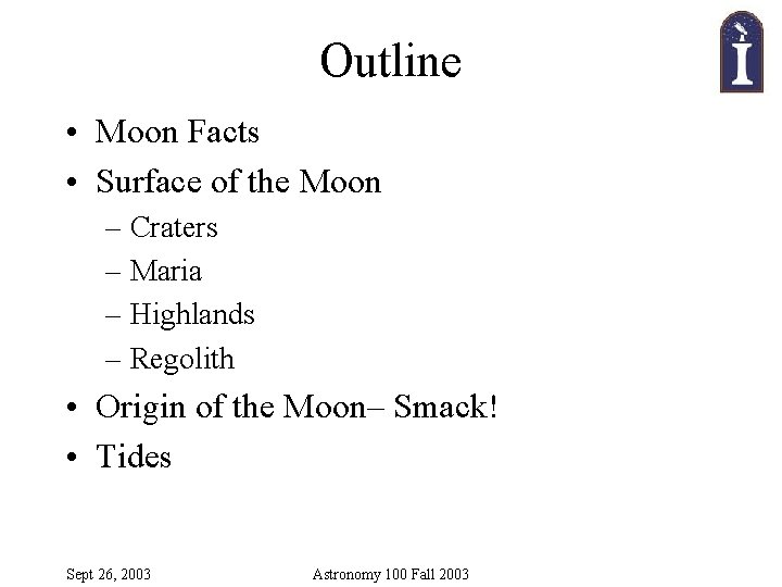 Outline • Moon Facts • Surface of the Moon – Craters – Maria –