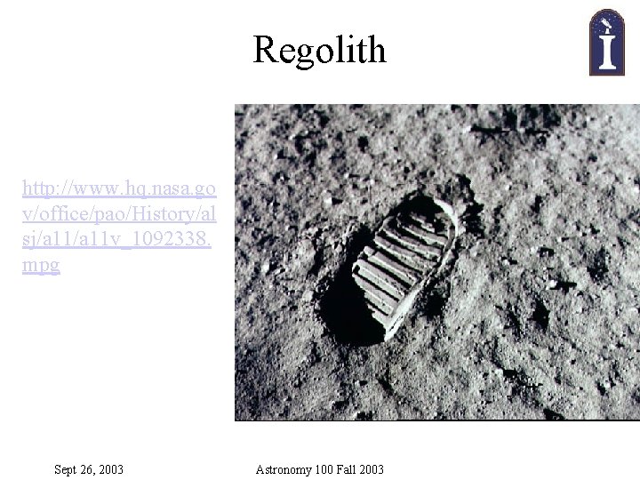 Regolith http: //www. hq. nasa. go v/office/pao/History/al sj/a 11 v_1092338. mpg Sept 26, 2003