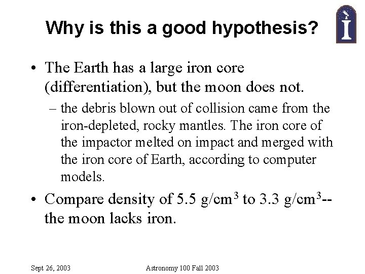 Why is this a good hypothesis? • The Earth has a large iron core