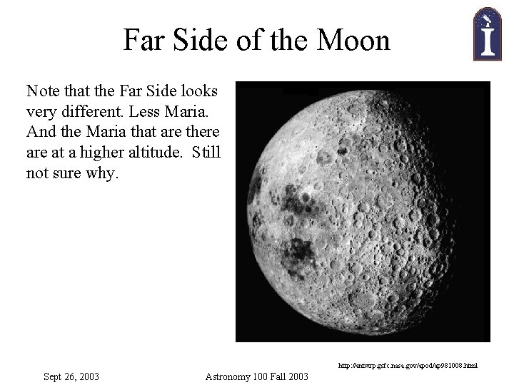 Far Side of the Moon Note that the Far Side looks very different. Less