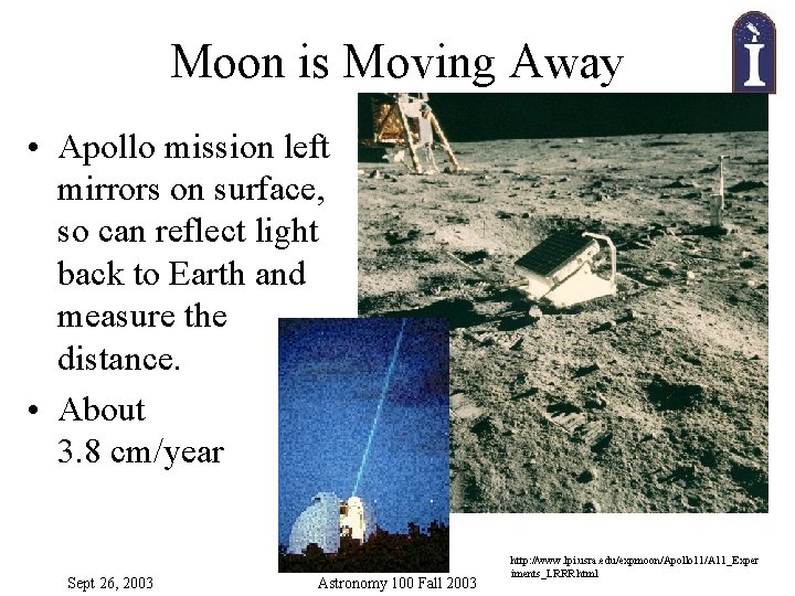 Moon is Moving Away • Apollo mission left mirrors on surface, so can reflect