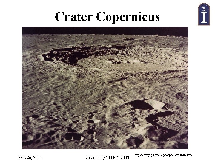 Crater Copernicus Sept 26, 2003 Astronomy 100 Fall 2003 http: //antwrp. gsfc. nasa. gov/apod/ap
