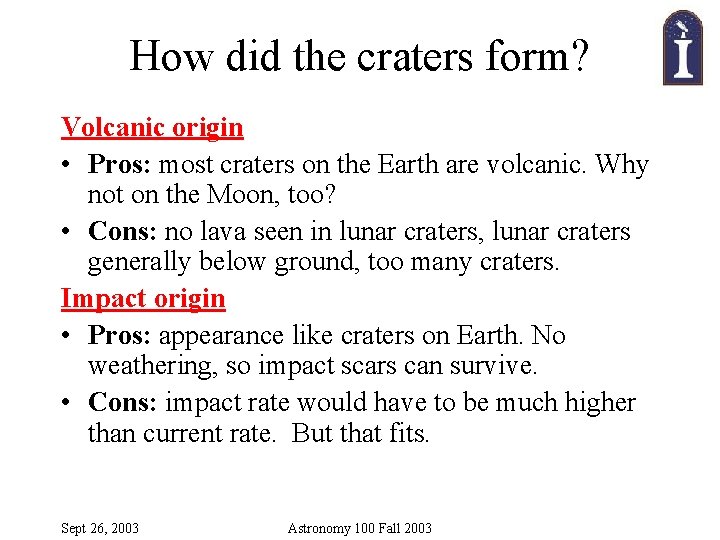 How did the craters form? Volcanic origin • Pros: most craters on the Earth