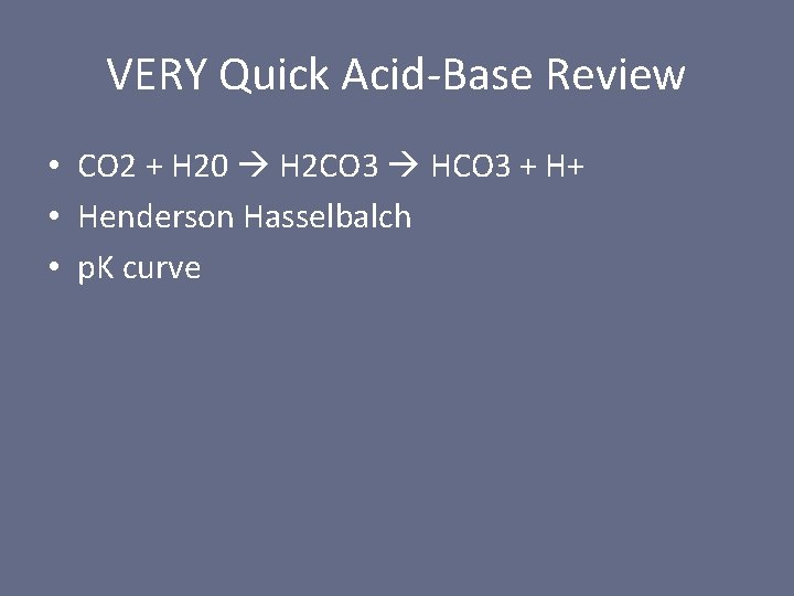 VERY Quick Acid-Base Review • CO 2 + H 20 H 2 CO 3