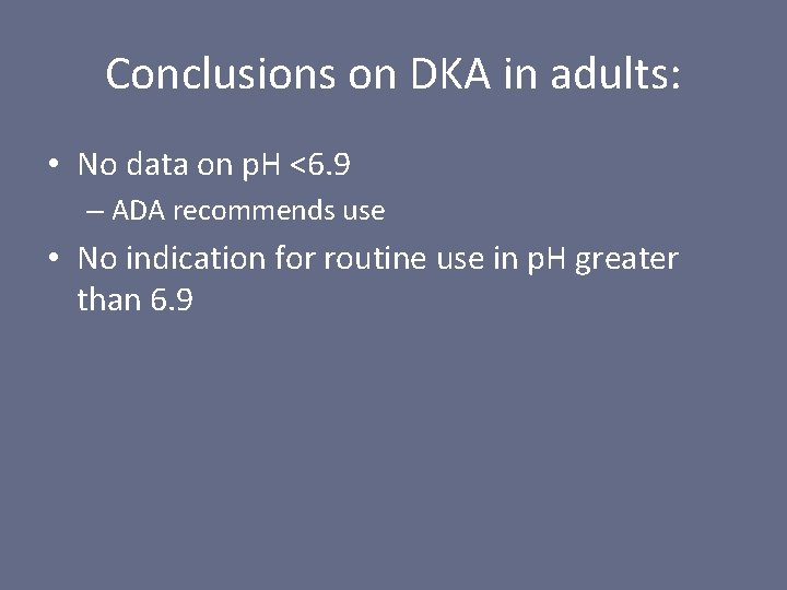 Conclusions on DKA in adults: • No data on p. H <6. 9 –