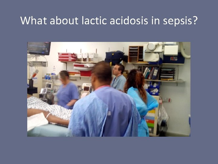 What about lactic acidosis in sepsis? 