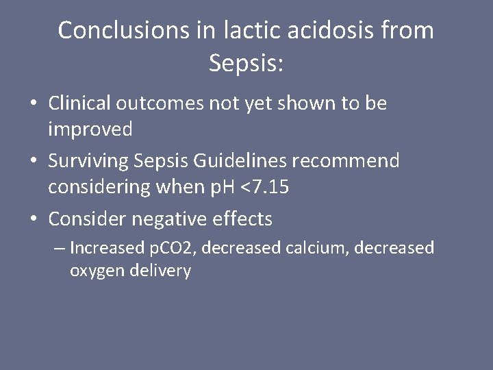 Conclusions in lactic acidosis from Sepsis: • Clinical outcomes not yet shown to be
