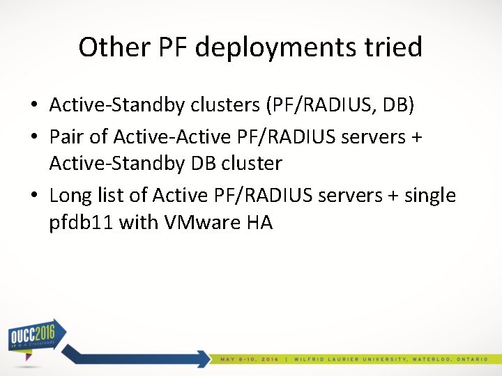 Other PF deployments tried • Active-Standby clusters (PF/RADIUS, DB) • Pair of Active-Active PF/RADIUS