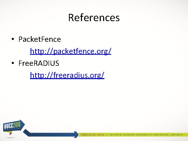 References • Packet. Fence http: //packetfence. org/ • Free. RADIUS http: //freeradius. org/ 