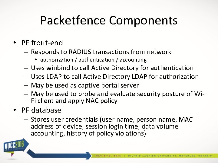 Packetfence Components • PF front-end – Responds to RADIUS transactions from network • authorization