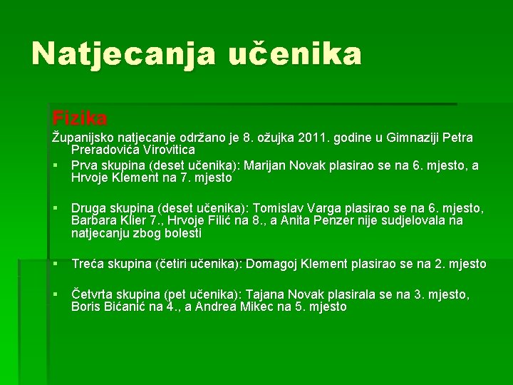 Natjecanja učenika Fizika Županijsko natjecanje održano je 8. ožujka 2011. godine u Gimnaziji Petra