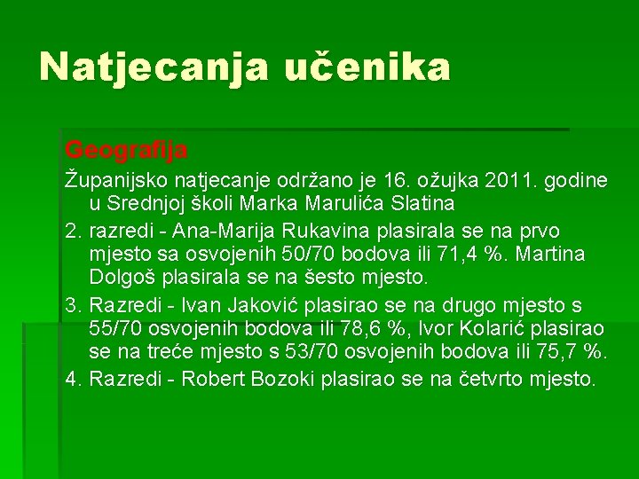 Natjecanja učenika Geografija Županijsko natjecanje održano je 16. ožujka 2011. godine u Srednjoj školi