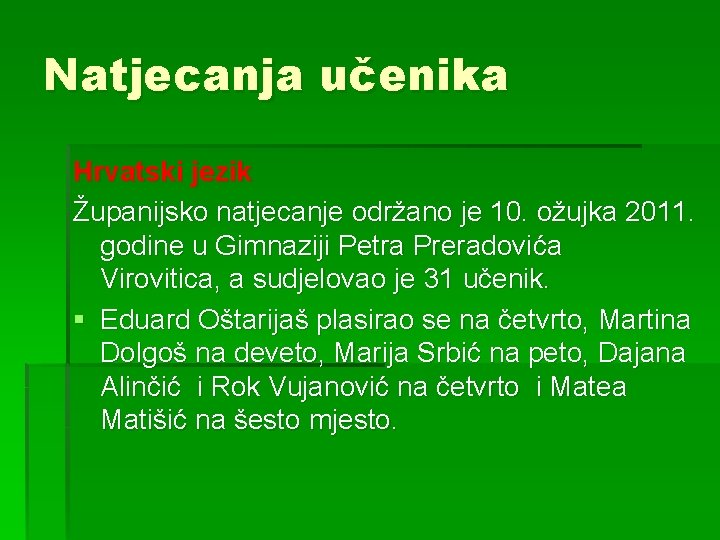 Natjecanja učenika Hrvatski jezik Županijsko natjecanje održano je 10. ožujka 2011. godine u Gimnaziji