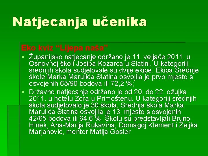 Natjecanja učenika Eko kviz “Lijepa naša” § Županijsko natjecanje održano je 11. veljače 2011.