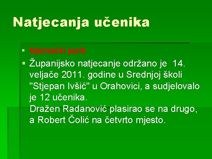 Natjecanja učenika § Njemački jezik § Županijsko natjecanje održano je 14. veljače 2011. godine