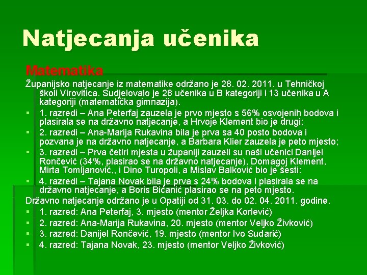 Natjecanja učenika Matematika Županijsko natjecanje iz matematike održano je 28. 02. 2011. u Tehničkoj
