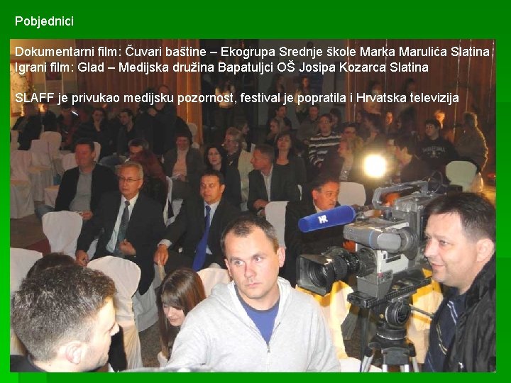 Pobjednici Dokumentarni film: Čuvari baštine – Ekogrupa Srednje škole Marka Marulića Slatina Igrani film: