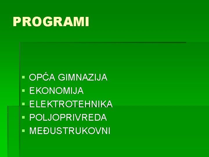 PROGRAMI § § § OPĆA GIMNAZIJA EKONOMIJA ELEKTROTEHNIKA POLJOPRIVREDA MEĐUSTRUKOVNI 
