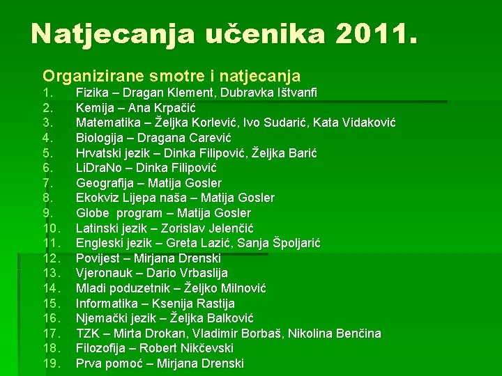 Natjecanja učenika 2011. Organizirane smotre i natjecanja 1. 2. 3. 4. 5. 6. 7.