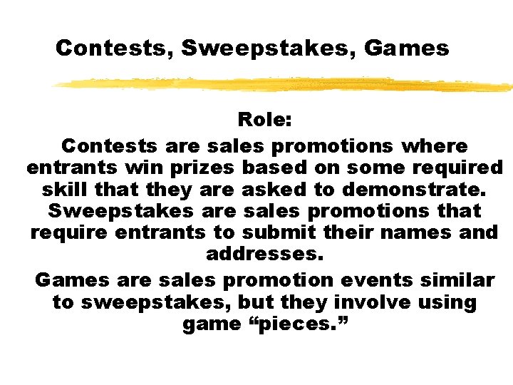 Contests, Sweepstakes, Games Role: Contests are sales promotions where entrants win prizes based on