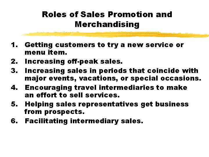 Roles of Sales Promotion and Merchandising 1. Getting customers to try a new service