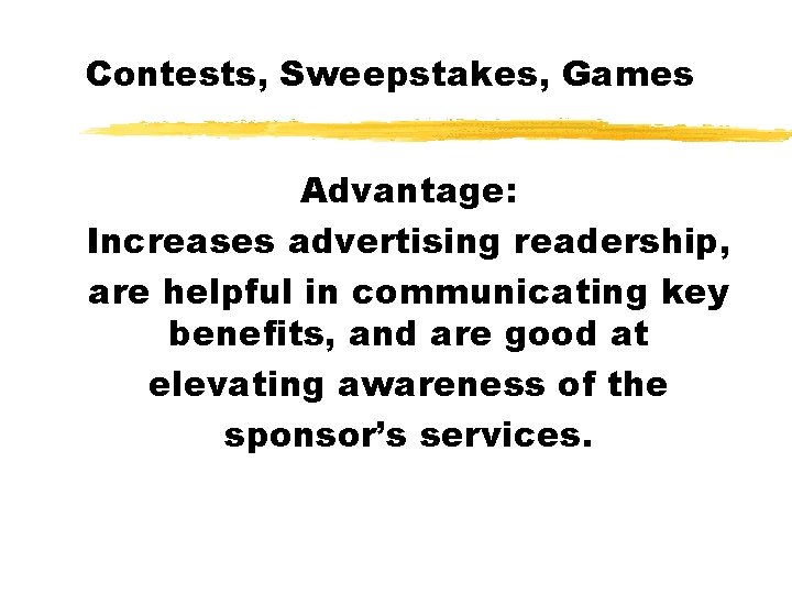 Contests, Sweepstakes, Games Advantage: Increases advertising readership, are helpful in communicating key benefits, and