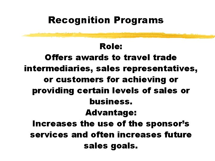 Recognition Programs Role: Offers awards to travel trade intermediaries, sales representatives, or customers for