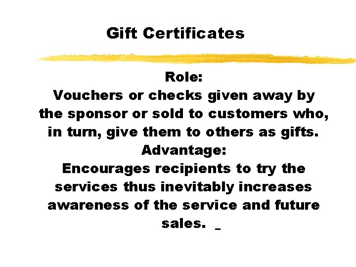 Gift Certificates Role: Vouchers or checks given away by the sponsor or sold to