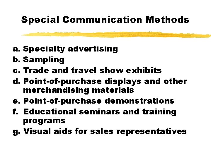 Special Communication Methods a. Specialty advertising b. Sampling c. Trade and travel show exhibits