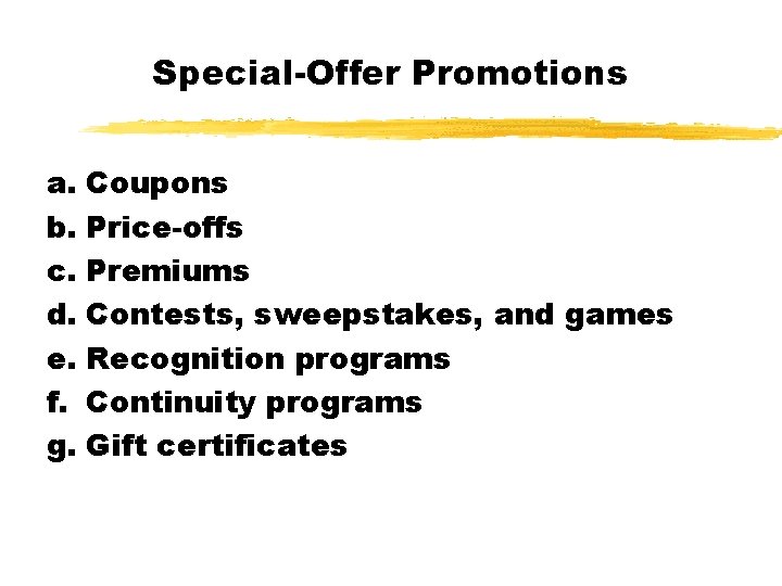 Special-Offer Promotions a. Coupons b. Price-offs c. Premiums d. Contests, sweepstakes, and games e.