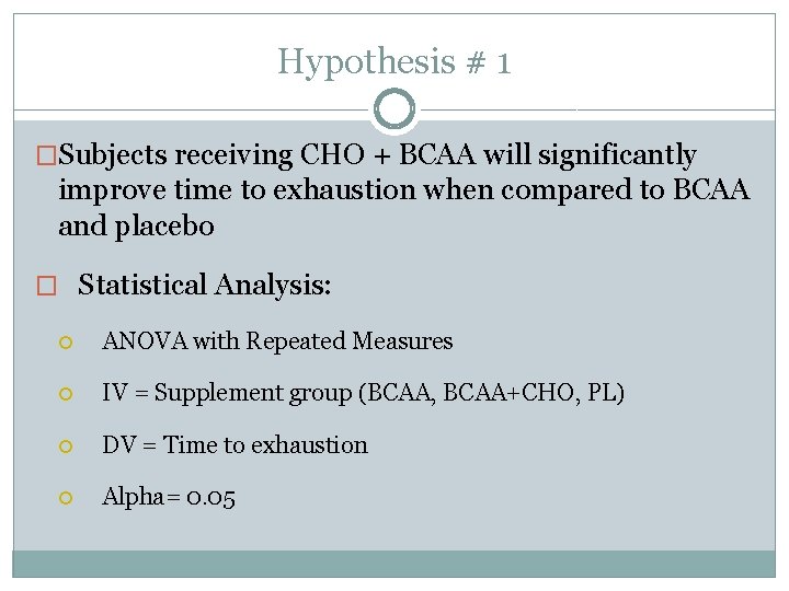 Hypothesis # 1 �Subjects receiving CHO + BCAA will significantly improve time to exhaustion