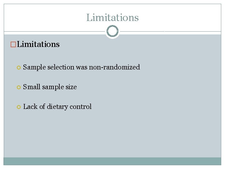 Limitations �Limitations Sample selection was non-randomized Small sample size Lack of dietary control 