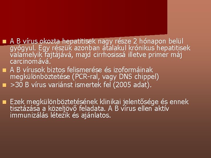 A B vírus okozta hepatitisek nagy része 2 hónapon belül gyógyul. Egy részük azonban