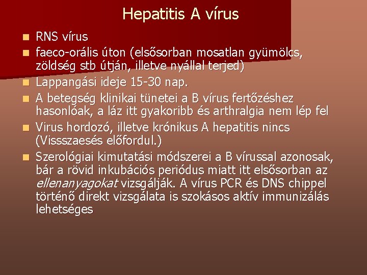 Hepatitis A vírus n n n RNS vírus faeco-orális úton (elsősorban mosatlan gyümölcs, zöldség