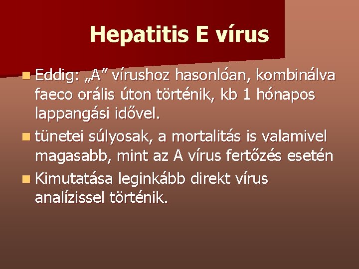 Hepatitis E vírus n Eddig: „A” vírushoz hasonlóan, kombinálva faeco orális úton történik, kb