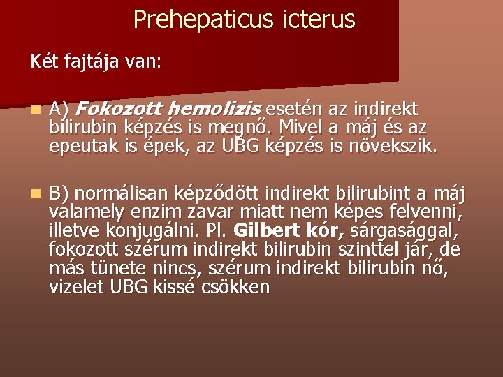 Prehepaticus icterus Két fajtája van: n A) Fokozott hemolizis esetén az indirekt bilirubin képzés